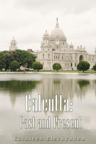 Title: Calcutta: Past and Present, Author: Kathleen Blechynden