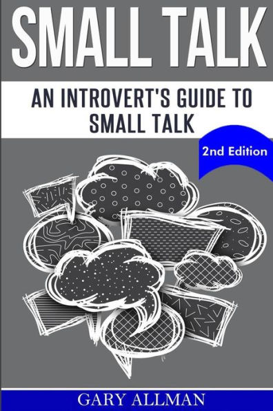 Small Talk: An Introvert's Guide to Small Talk - Talk to Anyone & Be Instantly Likeable