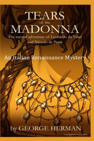 Title: Tears of the Madonna: An Italian Renaissance Mystery, Author: George Adam Herman
