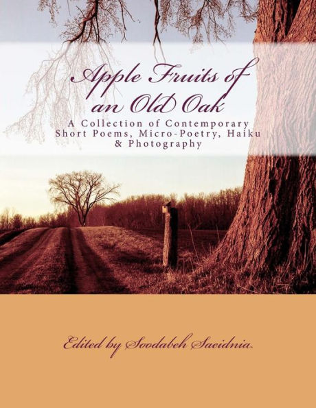 Apple Fruits of an Old Oak: A Collection of Contemporary Short Poems, Micro-Poetry, Haiku & Photography