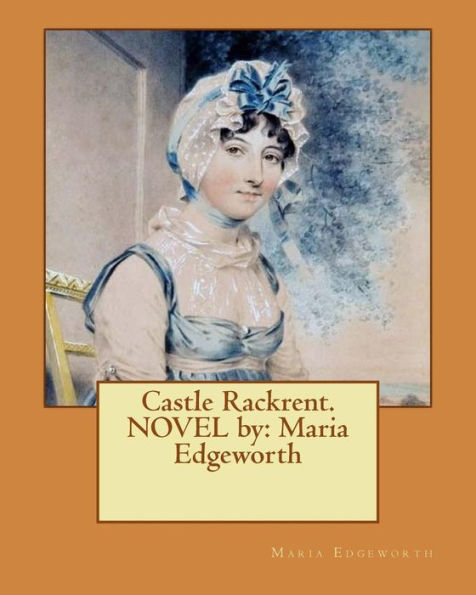 Castle Rackrent. NOVEL by: Maria Edgeworth