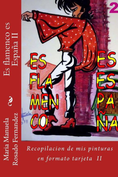 Es flamenco es Espaï¿½a II: Segunda parte de la recopilacion de mis pinturas en formato tarjeta