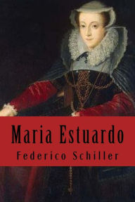 Title: Maria Estuardo (Spanish Edition), Author: Federico Schiller