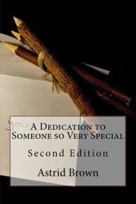 Title: A Dedication to Someone so Very Special: Second Edition, Author: Astrid Brown