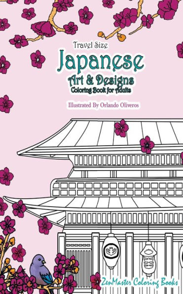 Japanese Artwork and Designs Coloring Book for Adults Travel Edition: Travel Size Coloring Book For Adults Full of Artwork and Designs Inspired By The Beauty of Japan and Asian Culture.