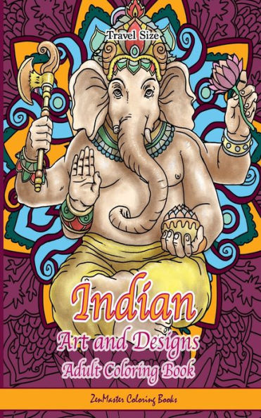 Indian Art and Designs Adult Coloring Book Travel Size: Travel Size Coloring Book for Adults Inspired by India with Henna Designs, Mandalas, Buddhist Art, Lotus Flowers, Paisley Designs, and 20 Inspirational Quotes From the Dalai Lama.