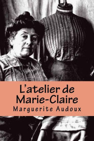 Title: L'atelier de Marie-Claire, Author: Marguerite Audoux