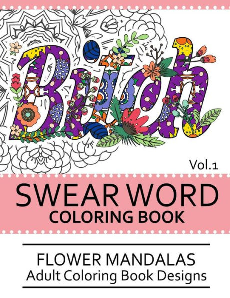 Swear Word Coloring Book Vol.1: Flower Mandalas Adult Coloring Book Designs