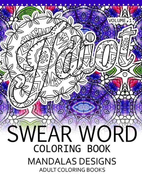 Swear Word Coloring Book Vol.1: Mandalas Designs Adult Coloring Book