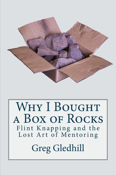 Why I Bought a Box of Rocks: Flint Knapping and the Lost Art of Mentoring