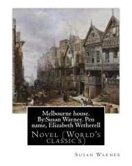 Title: Melbourne house. By: Susan Warner. Pen name, Elizabeth Wetherell: Novel (World's classic's), Author: Susan Warner