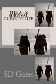 Title: The A - Z Survival Guide to Life: For Young Men Just Starting Out, Author: S D Gates