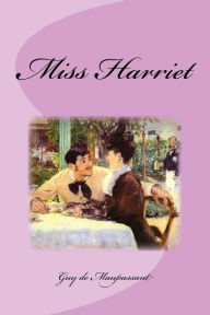 Title: Miss Harriet, Author: Guy de Maupassant