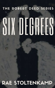 Title: Six Degrees: Short stories revolving around characters from Six Dead Men & Palindrome, Author: Rae Stoltenkamp