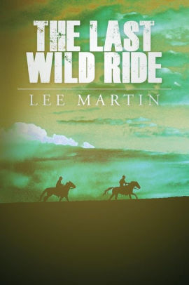 The Last Wild Ride By Lee Martin Paperback Barnes Noble