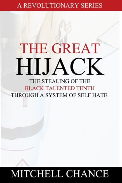 The Great Hijack: The stealing of the Black Talented Tenth through a system of self hate.