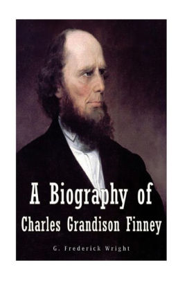 A Biography of Charles Grandison Finney by G. Frederick Wright ...