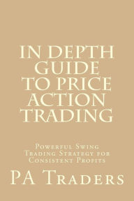 Title: In Depth Guide to Price Action Trading: Powerful Swing Trading Strategy for Consistent Profits, Author: Laurentiu Damir