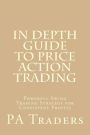 In Depth Guide to Price Action Trading: Powerful Swing Trading Strategy for Consistent Profits