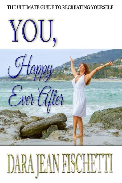 You, Happy Ever After: The Ultimate Guide to Re-Creating Yourself (Especially After Divorce or Heartbreak)