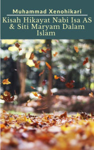 Title: Kisah Hikayat Nabi Isa AS & Siti Maryam Dalam Islam, Author: Muhammad Xenohikari