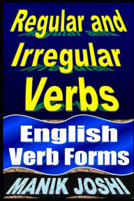 Title: Regular and Irregular Verbs: English Verb Forms, Author: Manik Joshi