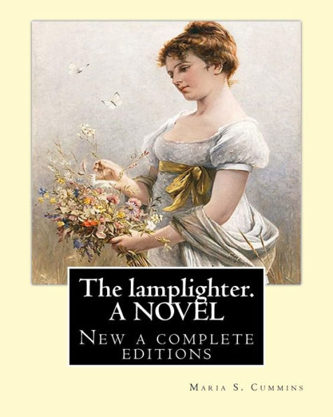 The lamplighter. By: Maria S.(Susanna) Cummins. A NOVEL: New a complete editions