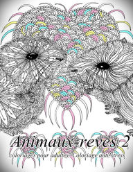 Title: Animaux-Reves 2 - Coloriages Pour Adultes: Coloriage Anti-Stress, Author: The Art of You