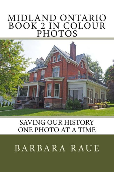 Midland Ontario Book 2 in Colour Photos: Saving Our History One Photo at a Time