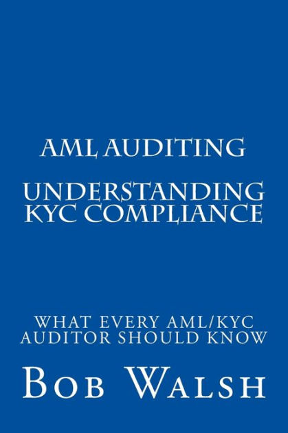 AML Auditing - Understanding KYC Compliance by Bob Walsh, Paperback ...