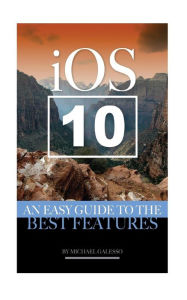 Title: IOS 10: An Easy Guide to the Best Features, Author: Michael Galleso