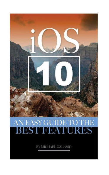 IOS 10: An Easy Guide to the Best Features