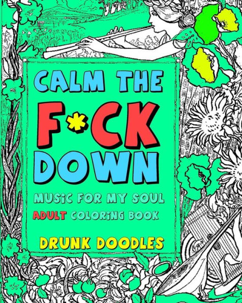 Calm The F*Ck Down: Music For My Soul Adult Coloring Book