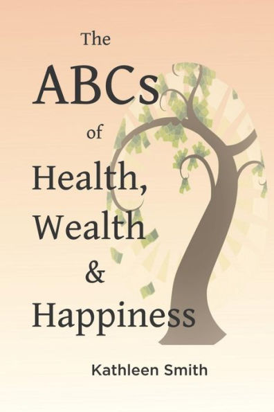 The ABC's of Health, Wealth and Happiness
