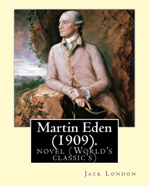 Martin Eden, is a 1909 novel By: American author Jack London: novel (World's classic's)