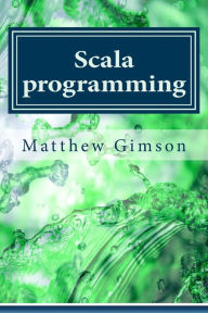 Title: Scala programming: Learn Scala Programming FAST and EASY!, Author: Matthew Gimson