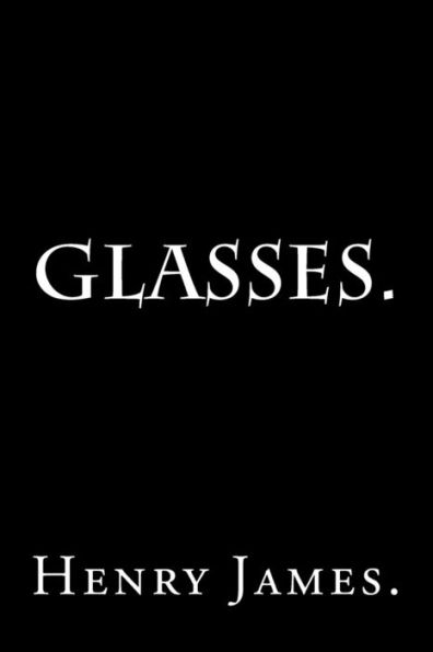 Glasses by Henry James.