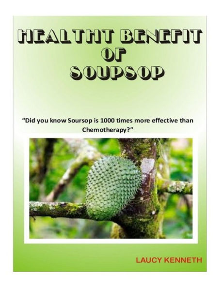 Health Benefit of Soursop: "Did you know Soursop is 1000 times more effective than Chemotherapy?"