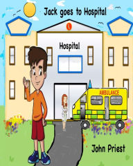 Title: Jack goes to Hospital, Author: John Priest
