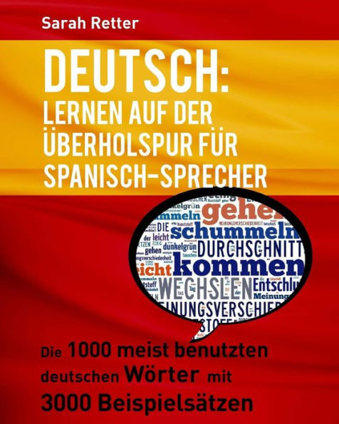 Deutsch: Lernen auf der Uberholspur fur Spanisch-Sprecher: Die 1000 meist benutzten deutschen Wï¿½rter mit 3000 Beispielsï¿½tzen.