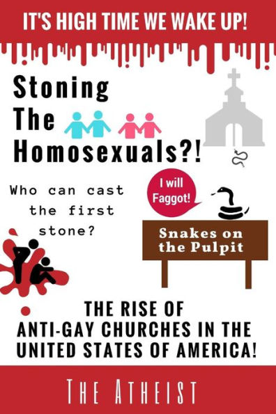 Stoning The Homosexuals?!: The Rise of Anti-Gay Churches in The United States of America!