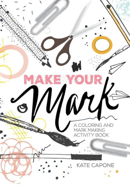 Make Your Mark: A Coloring + Mark-Making Book