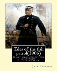 Title: Tales of the fish patrol(1906) by: Jack London.illustrated By:George Varian: Short story collections ((Varian, George, 1865-1923), Author: George Varian