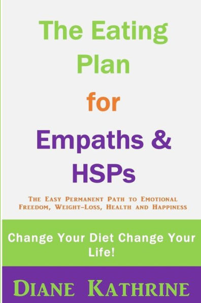 The Eating Plan for Empaths & Hsps: Change Your Diet Change Your Life!