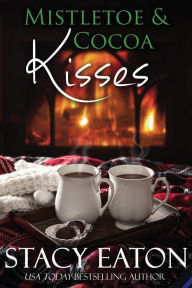 Title: Mistletoe & Cocoa Kisses, Author: Stacy Eaton