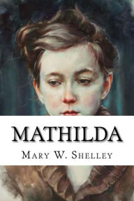 Title: Mathilda, Author: Mary Shelley