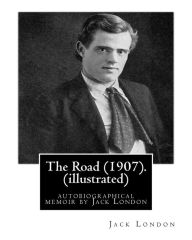 Title: The Road (1907). By: Jack London (illustrated): autobiographical memoir by Jack London, Author: Jack London