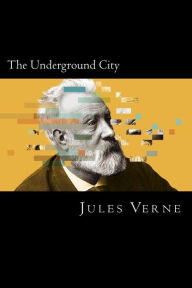 Title: The Underground City, Author: Jules Verne