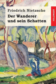 Title: Der Wanderer und sein Schatten, Author: Friedrich Wilhelm Nietzsche