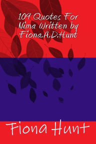 Title: 109 Quotes For Nima Written by Fiona.A.D.Hunt, Author: Fiona A.D. Hunt
